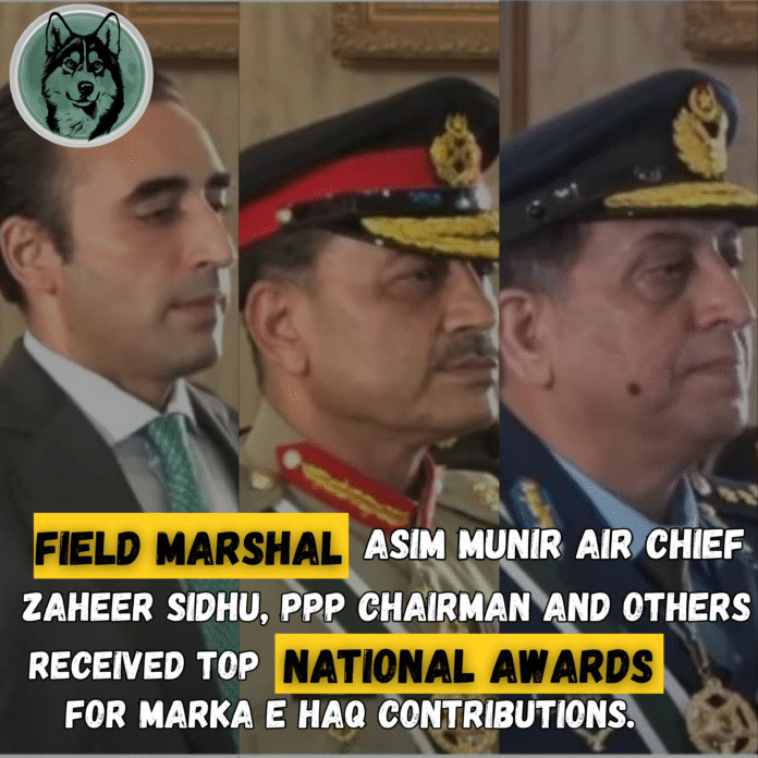 Field Marshal Asim Munir, Air Chief Zaheer Sidhu, PPP Chairman and others received top national awards for Marka e Haq contributions.