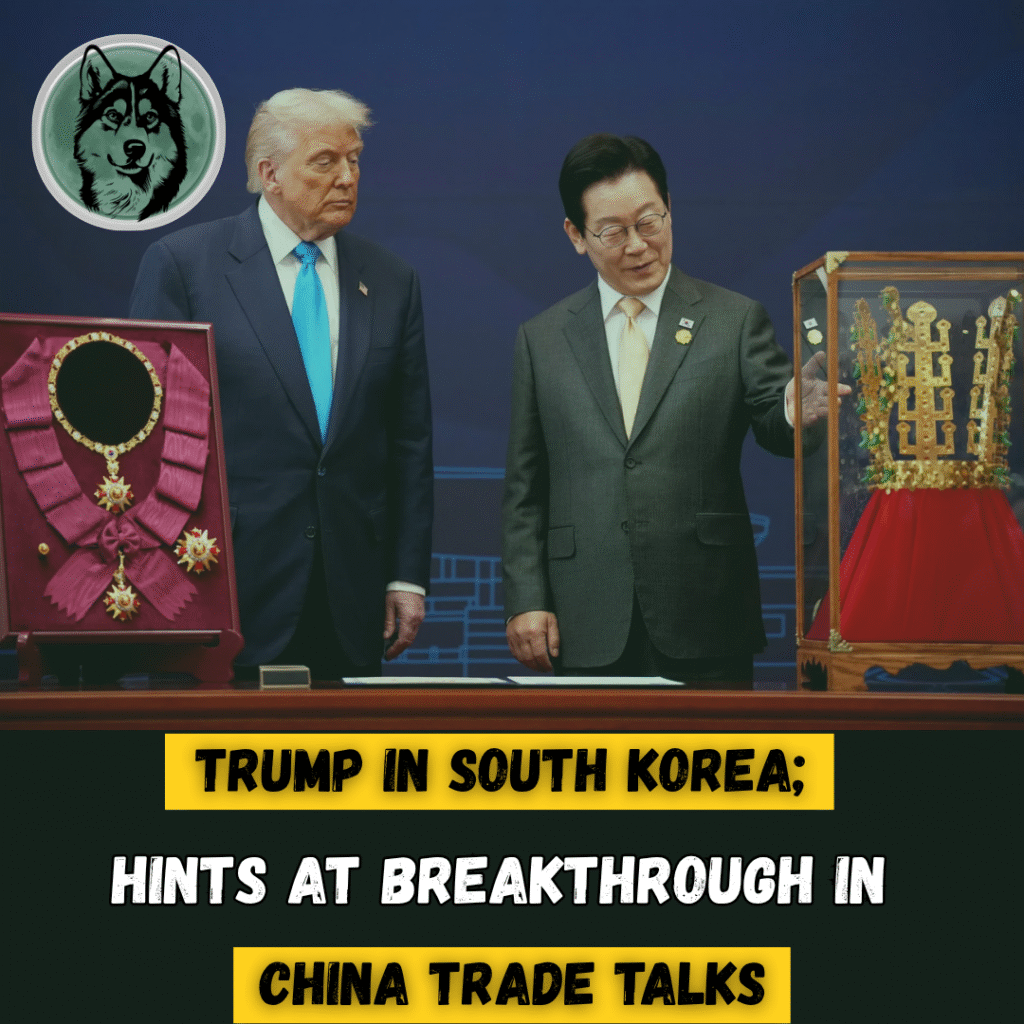 Trump in South Korea: Hints at Breakthrough in China Trade Talks