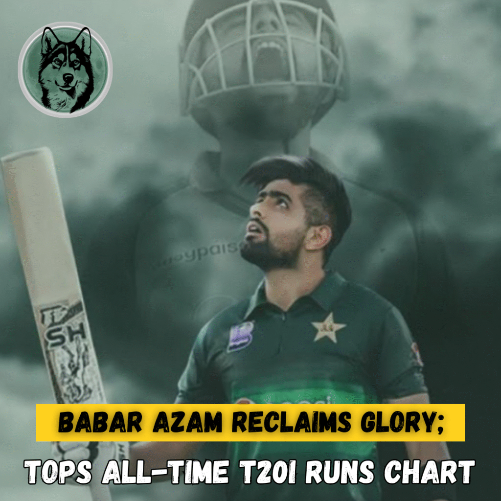 Babar Azam Reclaims Glory, Tops All-Time T20I Runs Chart