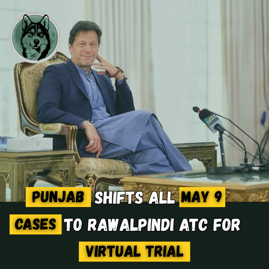 Punjab Shifts All May 9 Cases to Rawalpindi ATC for Virtual Trial