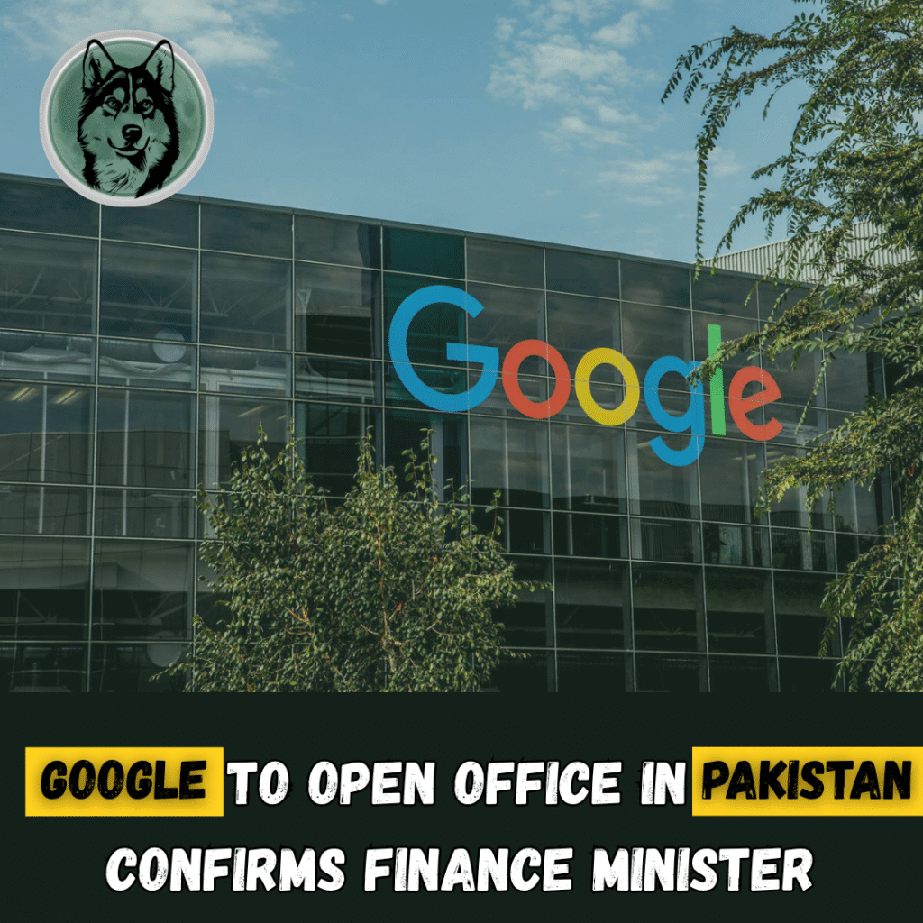 Google to open office in Pakistan, confirms Finance Minister Aurangzeb