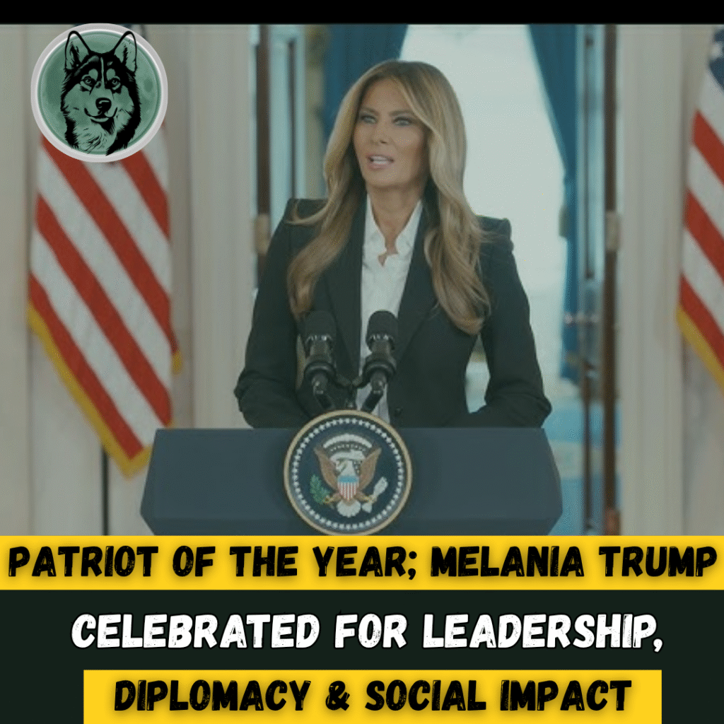 Patriot of the Year: Melania Trump Celebrated for Leadership, Diplomacy, and Social Impact