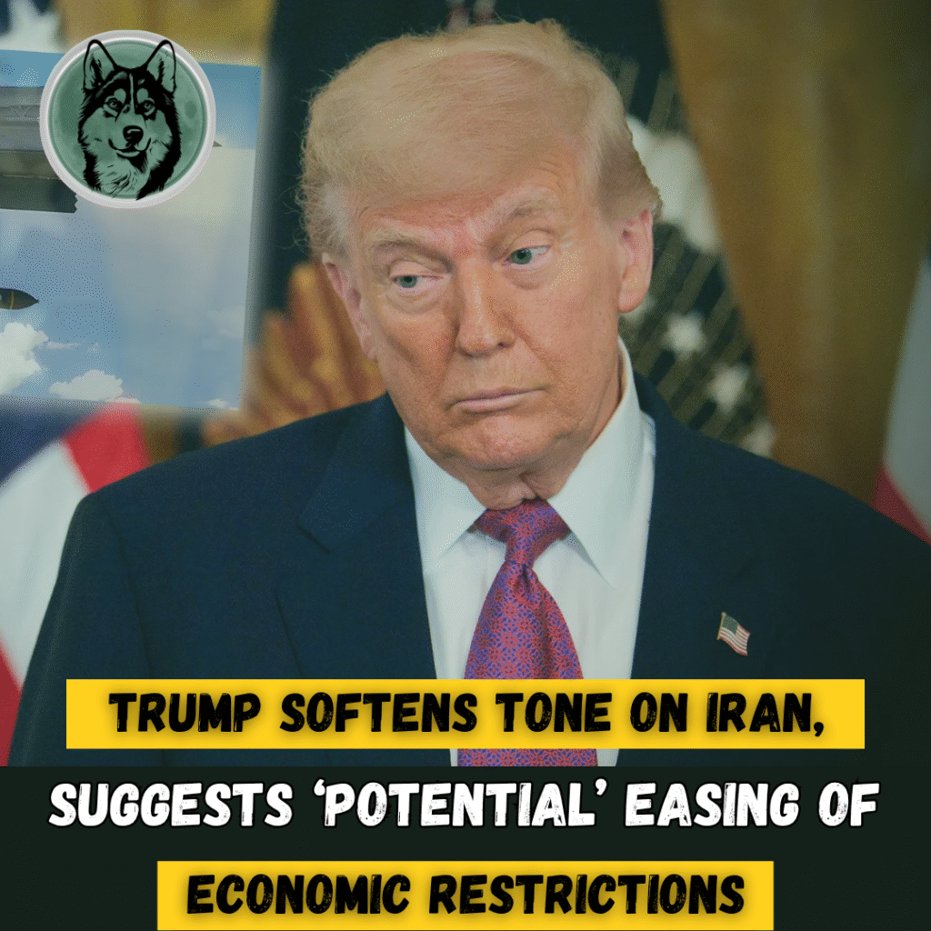 Trump Softens Tone on Iran, Suggests Potential Easing of Economic Restrictions