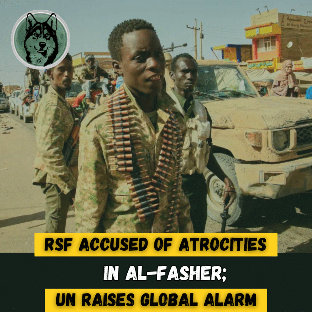 RSF Accused of Atrocities in Sudan’s El-Fasher; UN Raises Global Alarm