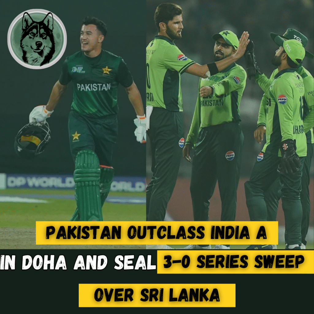 Pakistan Outclass India A in Doha and Seal 3 0 Series Sweep Over Sri Lanka