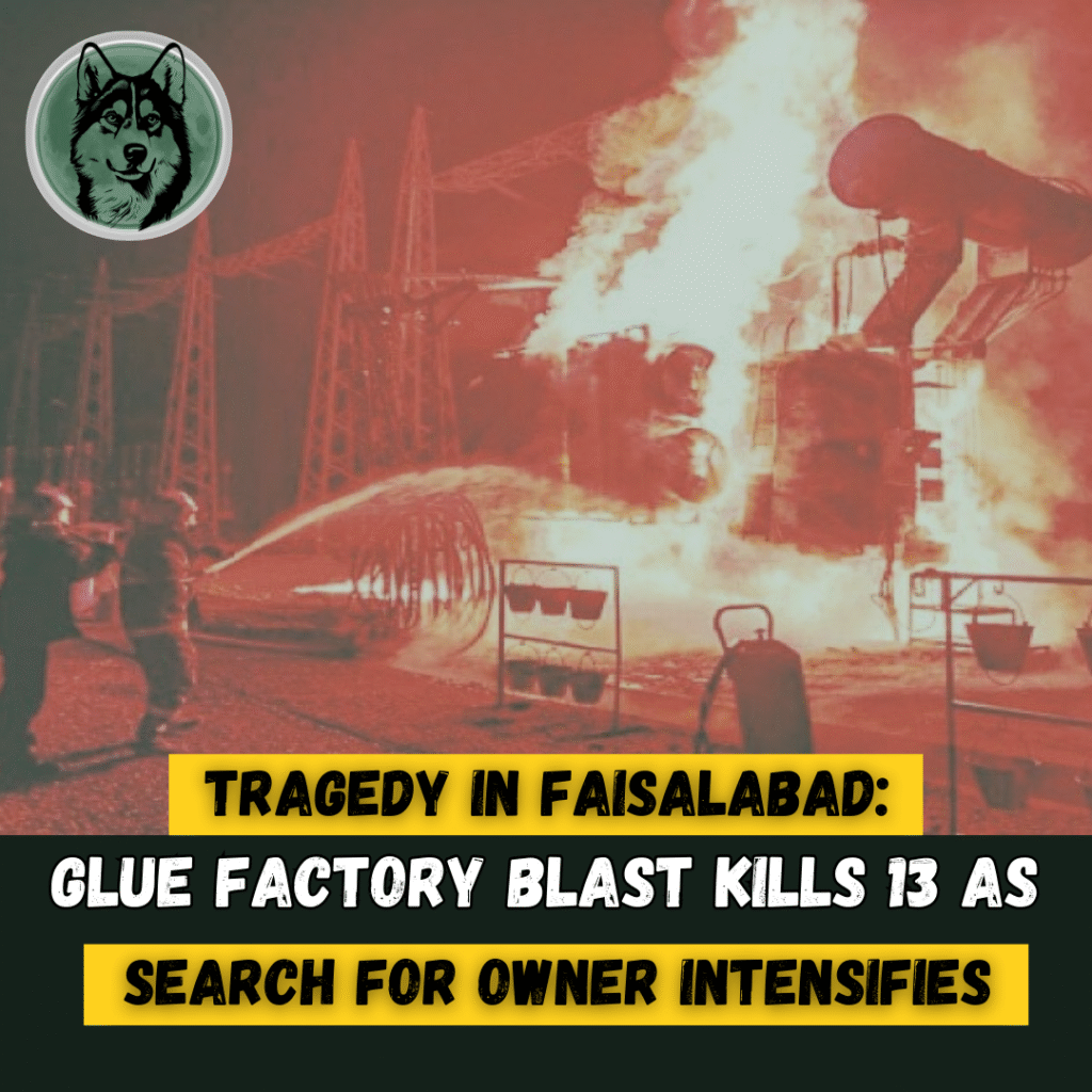 Tragedy in Faisalabad: Glue Factory Blast Kills 13 as Search for Owner Intensifies