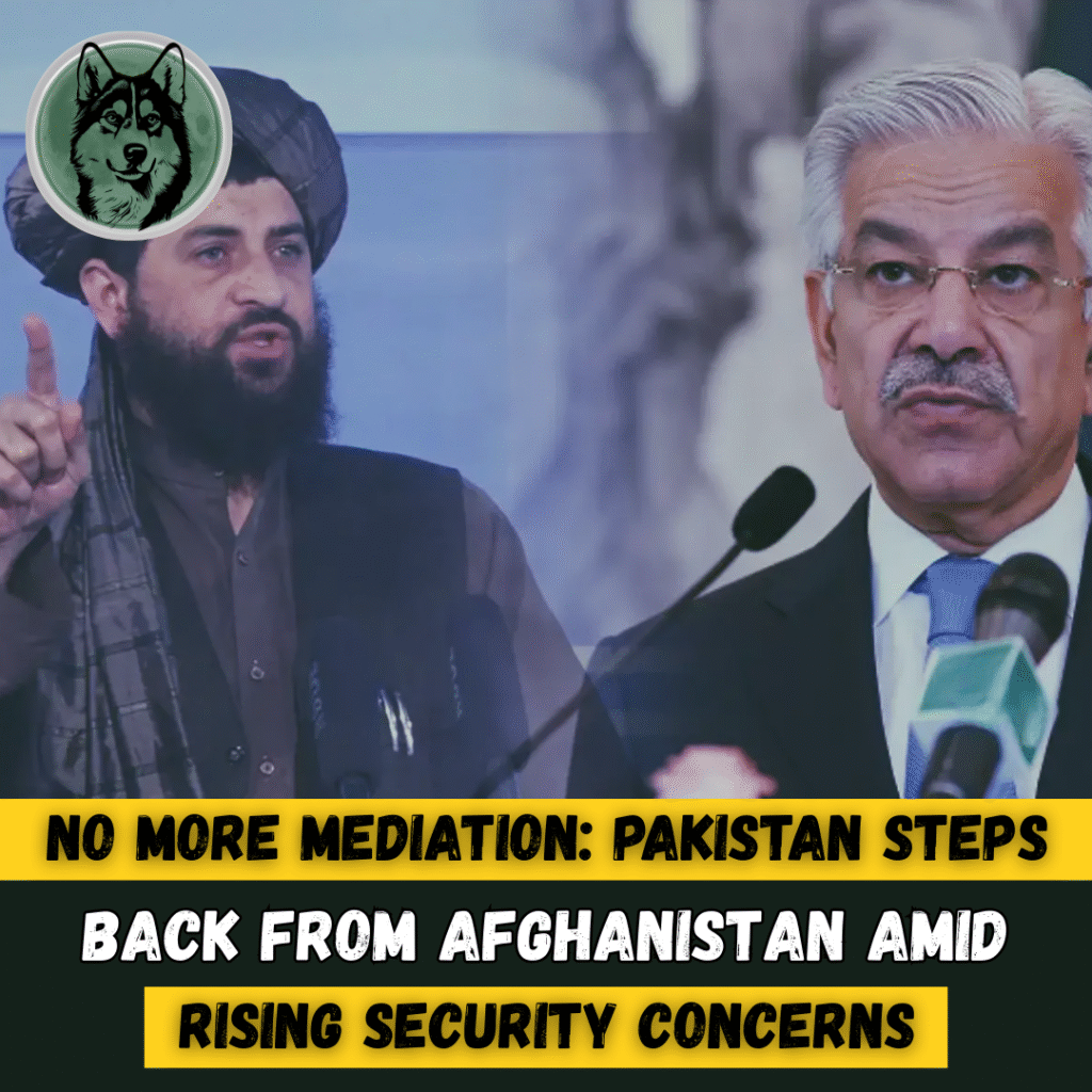 No More Mediation: Pakistan Steps Back from Afghanistan Amid Rising Security Concerns