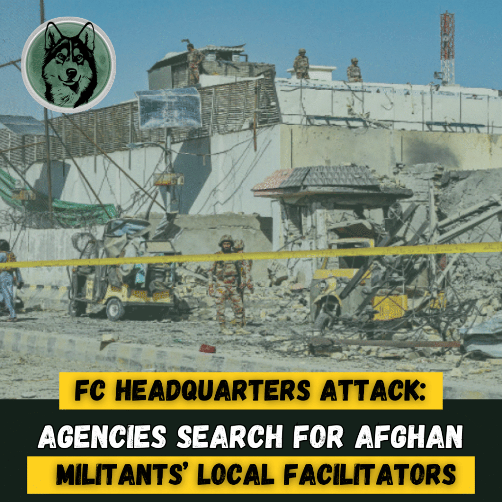 FC Headquarters Attack: Agencies Search for Afghan Militants’ Local Facilitators