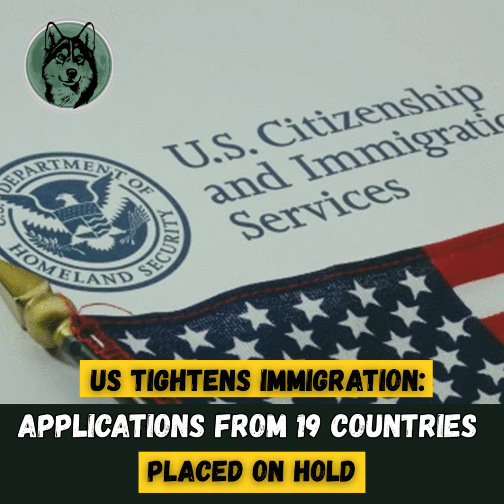 US Tightens Immigration: Applications From 19 Countries Placed on Hold