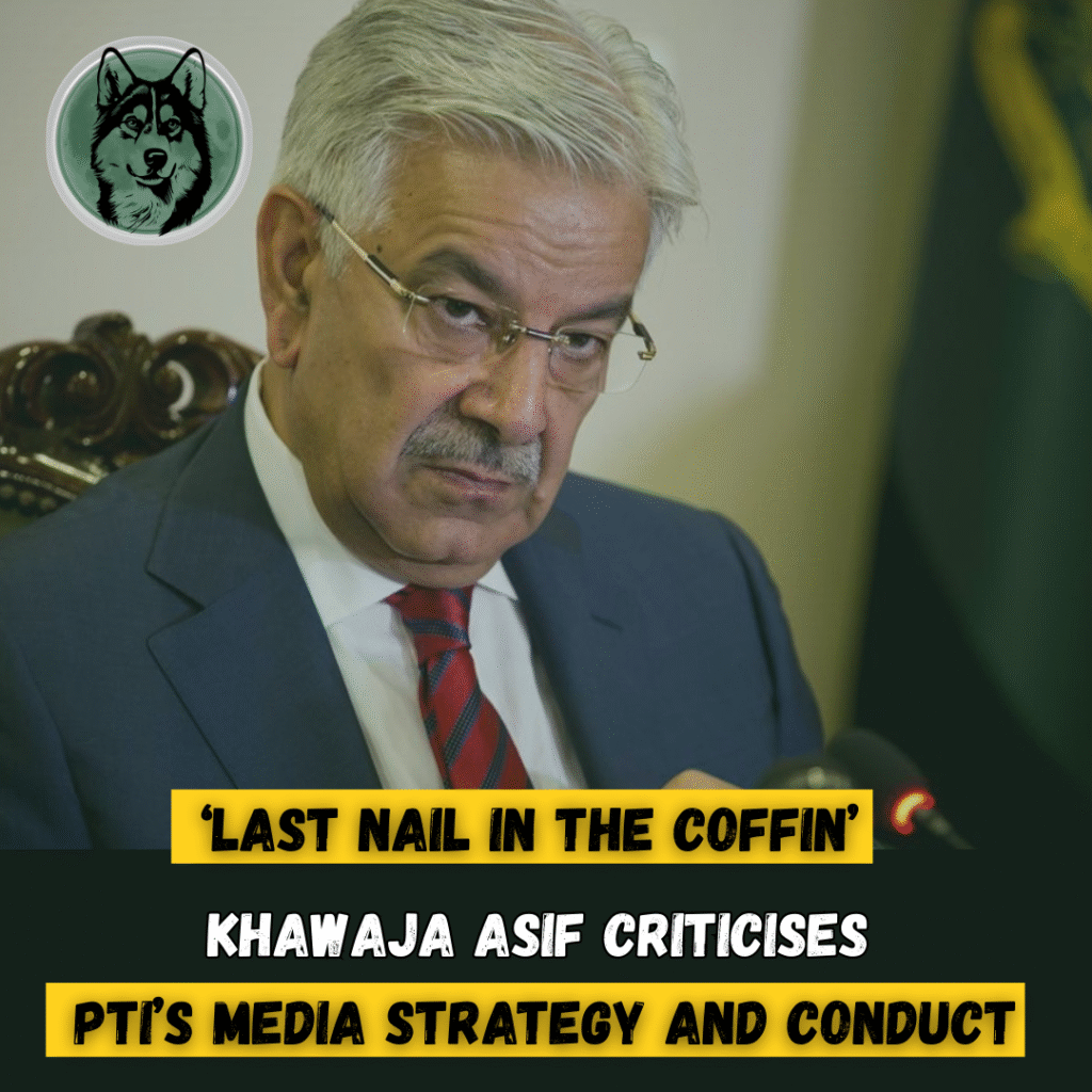 ‘Last Nail in the Coffin’: Khawaja Asif Criticises PTI’s Media Strategy and Conduct
