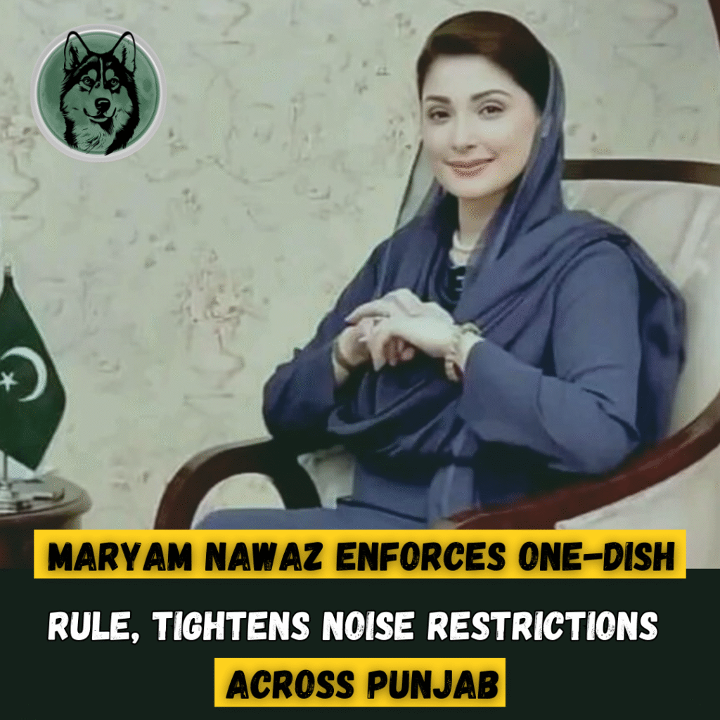 Maryam Nawaz Enforces One-Dish Rule, Tightens Noise Restrictions Across Punjab