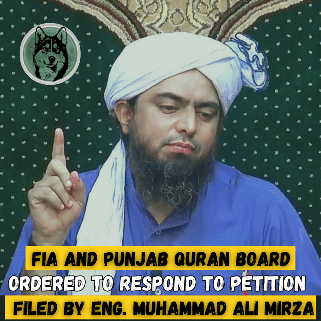 FIA and Punjab Quran Board Ordered to Respond to Petition Filed by Engineer Muhammad Ali Mirza