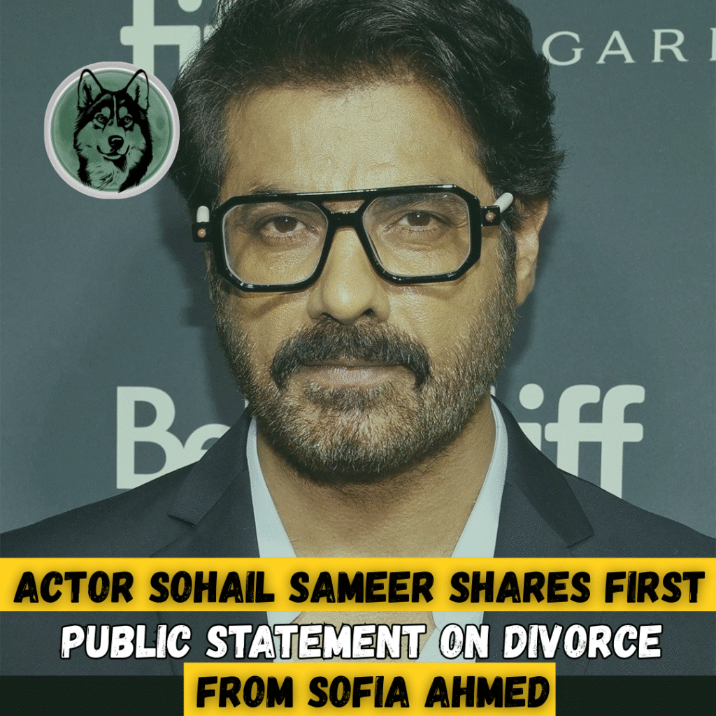 Actor Sohail Sameer Shares First Public Statement on Divorce from Sofia Ahmed