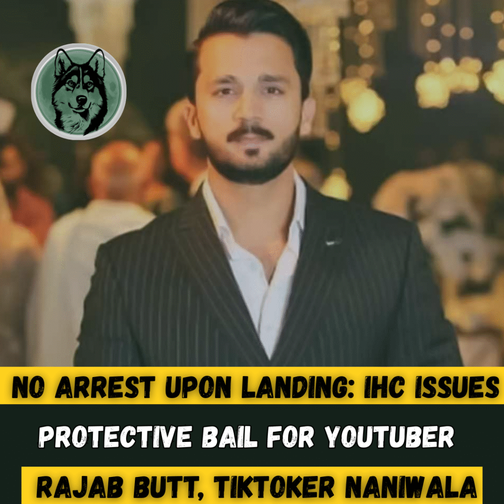 No Arrest Upon Landing: IHC Issues Protective Bail for YouTuber Rajab Butt, TikToker Naniwala