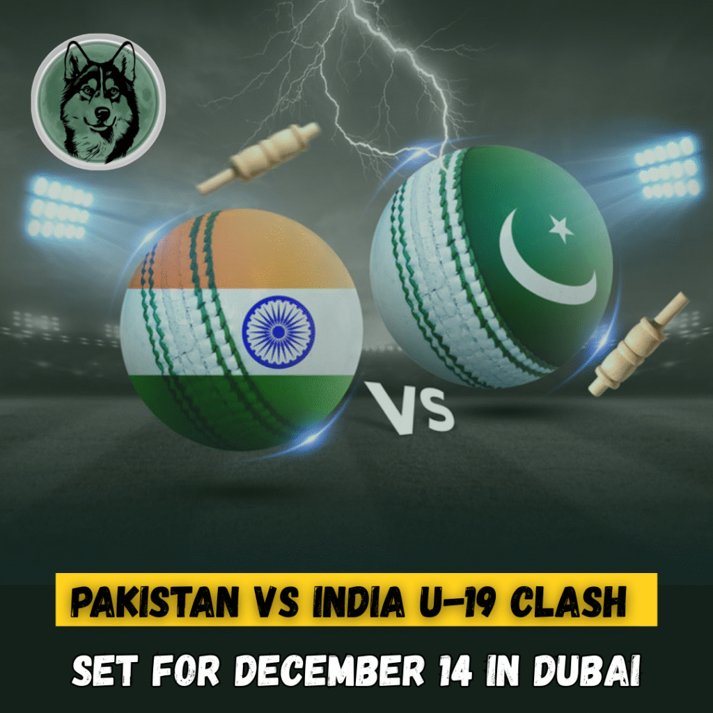 Pakistan vs India U-19 Clash Set for December 14 in Dubai