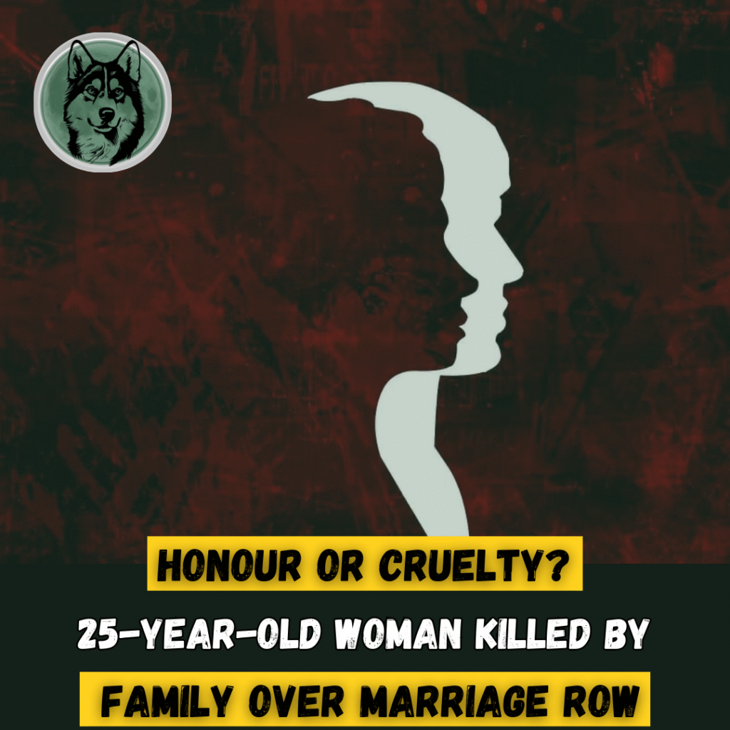 Honour or Cruelty? 25-Year-Old Woman Killed by Family Over Marriage Row