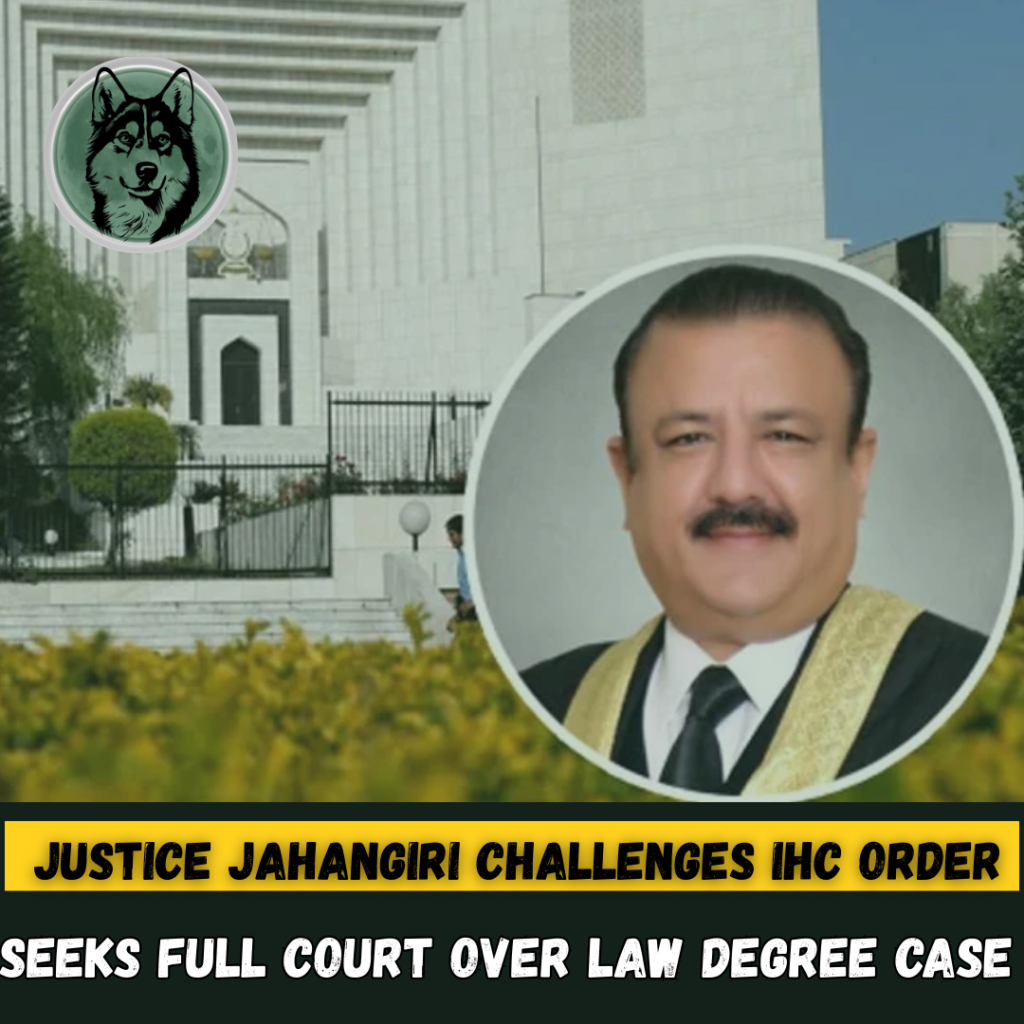 Justice Jahangiri Challenges IHC Order, Seeks Full Court Over Law Degree Case