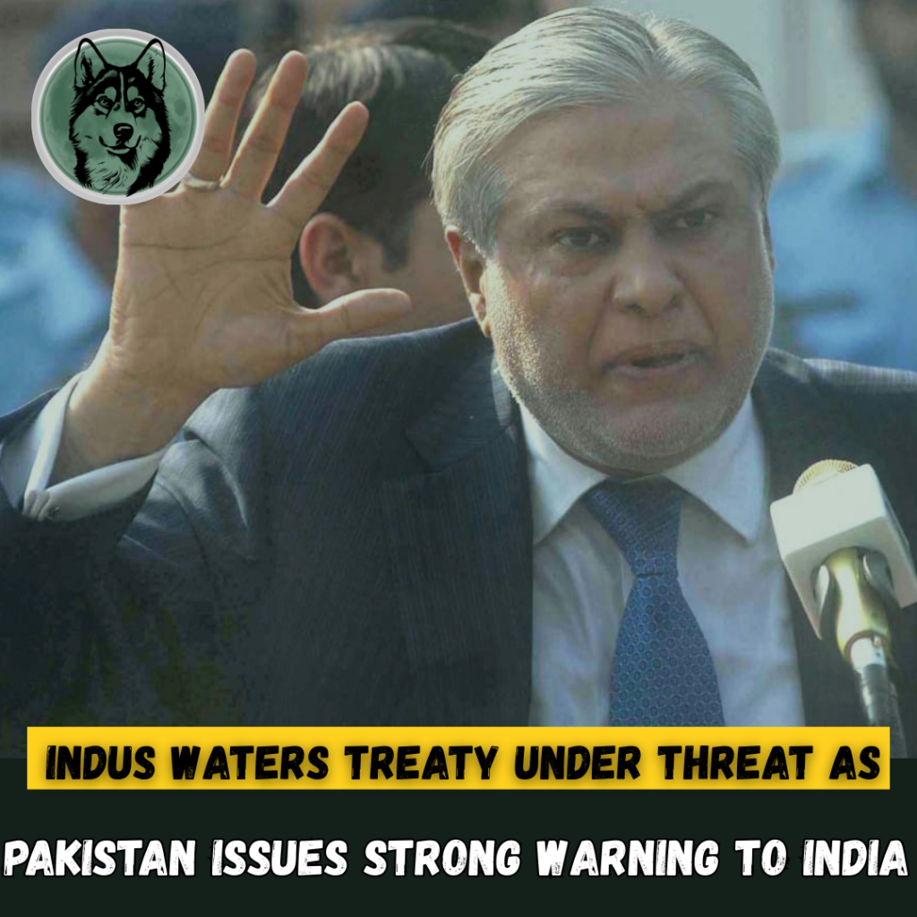 Indus Waters Treaty Under Threat as Pakistan Issues Strong Warning to India