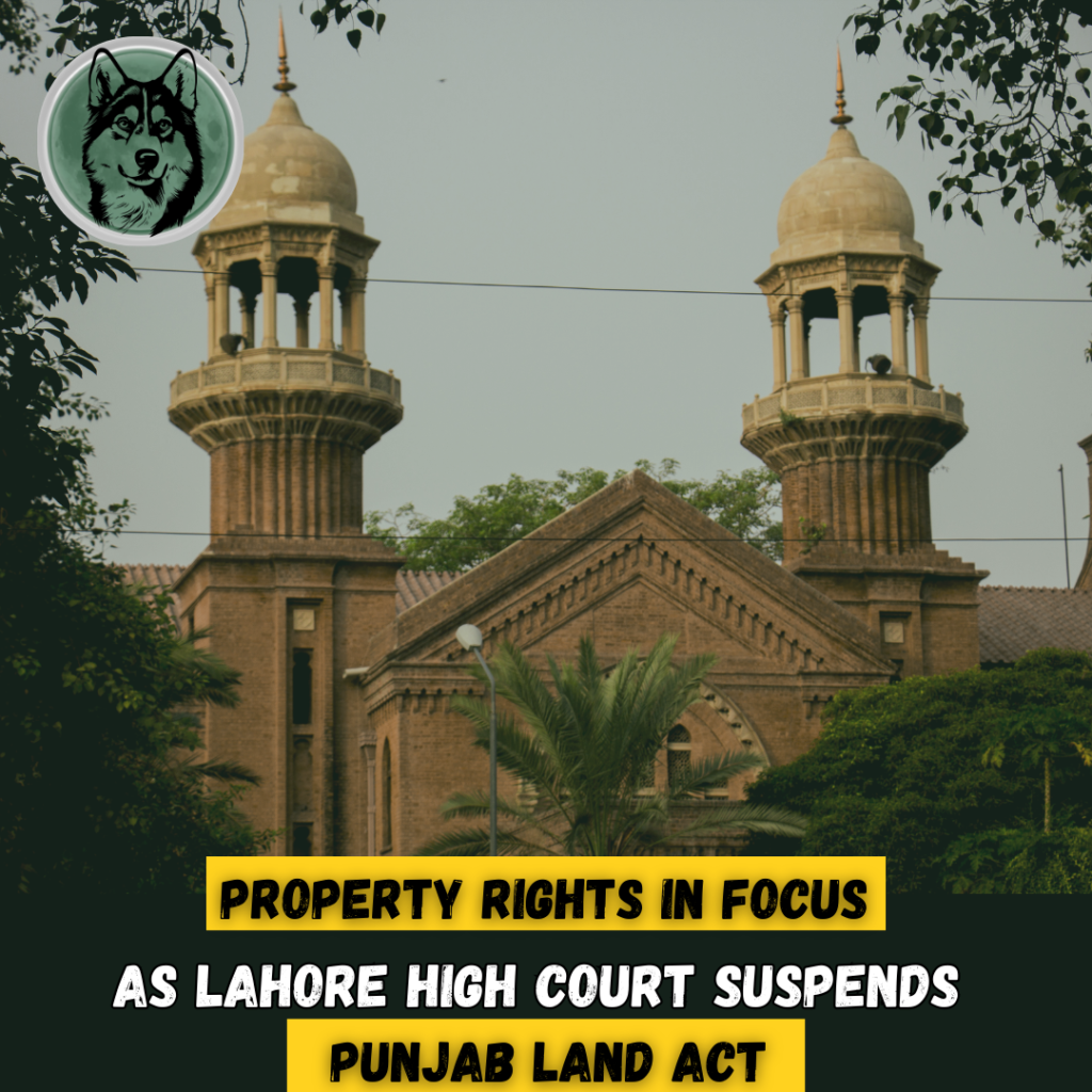 Property Rights in Focus as Lahore High Court Suspends Punjab Land Act