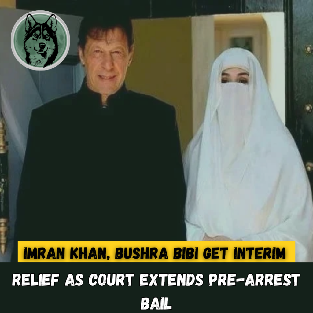Imran Khan, Bushra Bibi Get Interim Relief as Court Extends Pre-Arrest Bail
