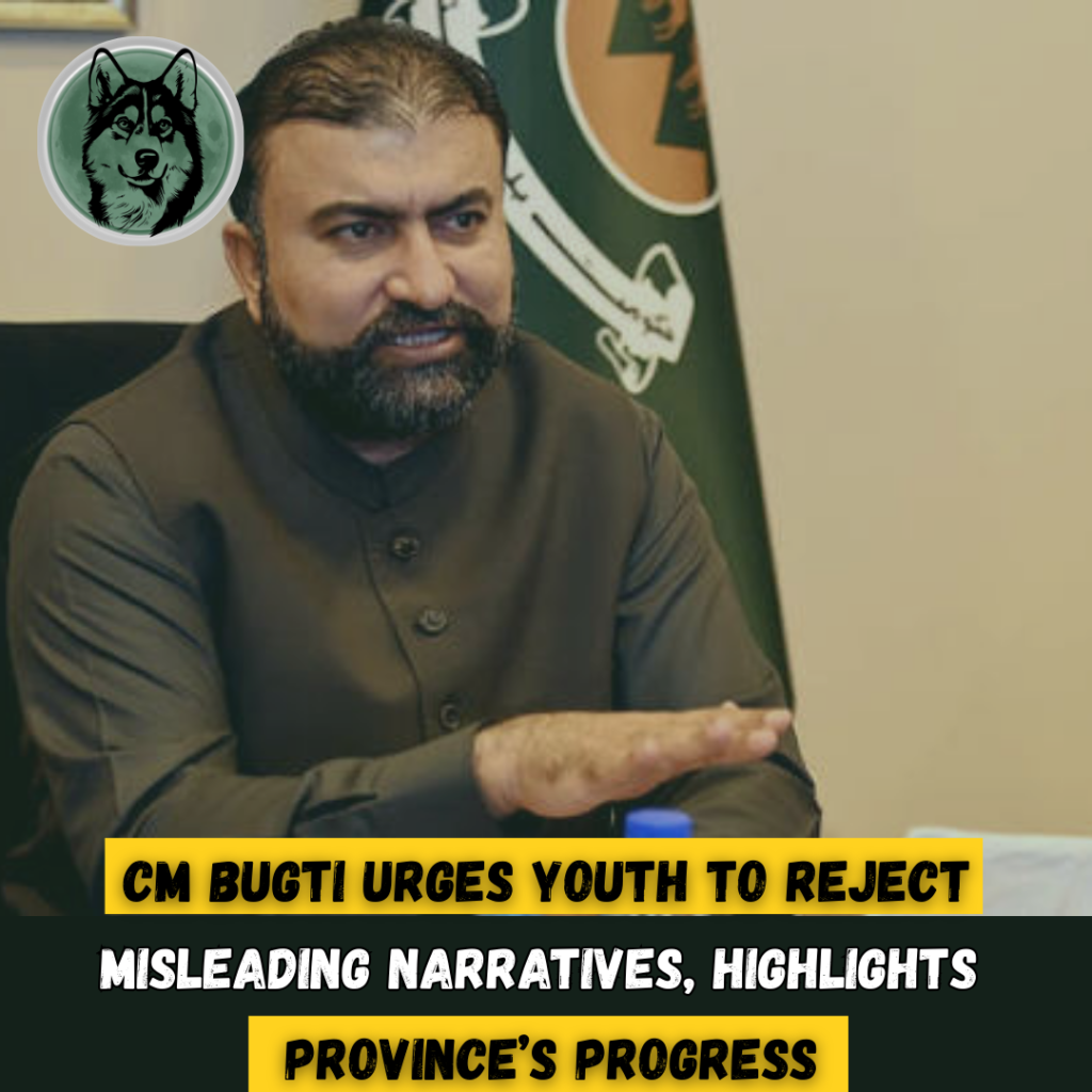 CM Bugti Urges Youth to Reject Misleading Narratives, Highlights Province’s Progress