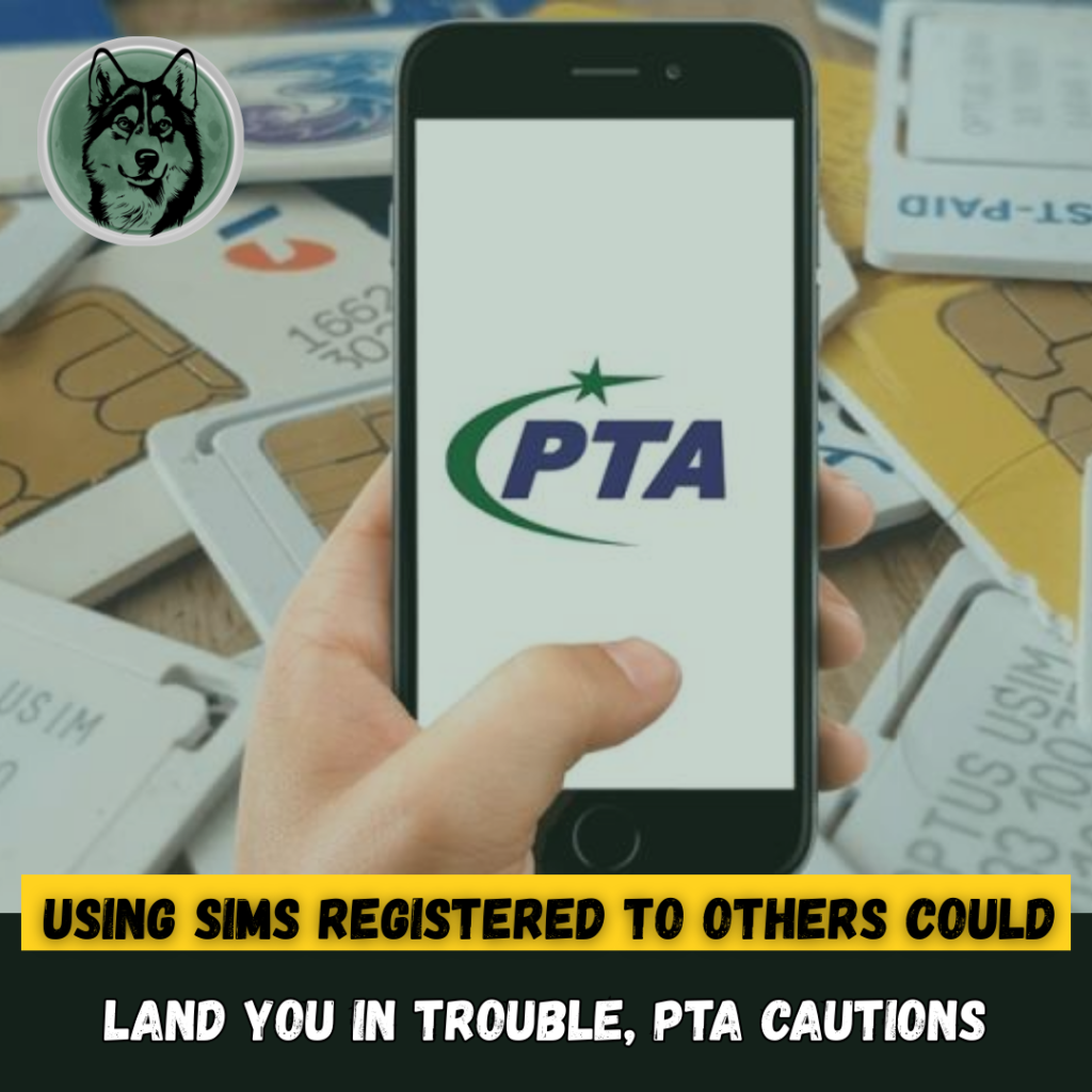 Using SIMs Registered to Others Could Land You in Trouble, PTA Cautions