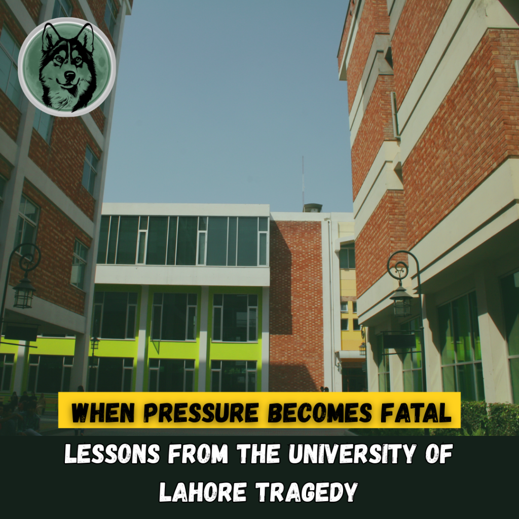 When Pressure Becomes Fatal: Lessons from the University of Lahore Tragedy