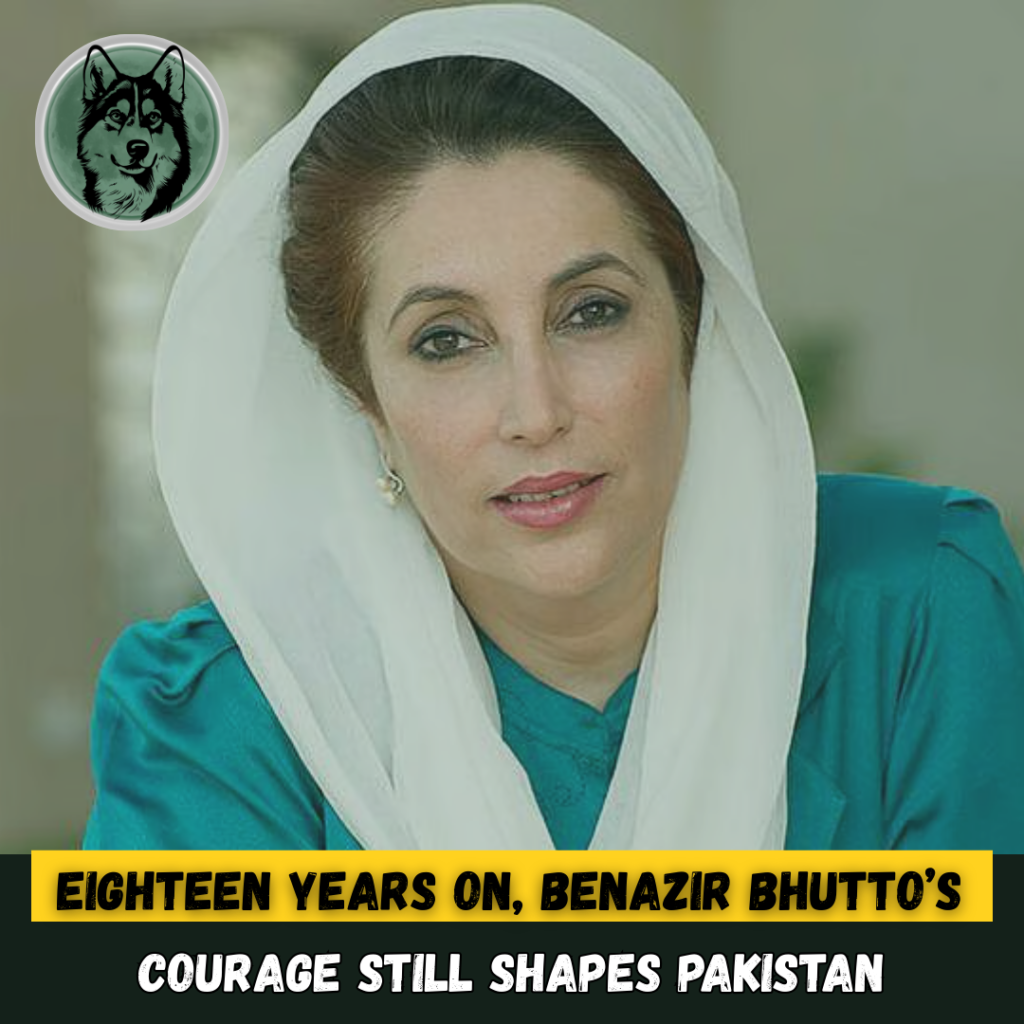 Eighteen Years On, Benazir Bhutto’s Courage Still Shapes Pakistan