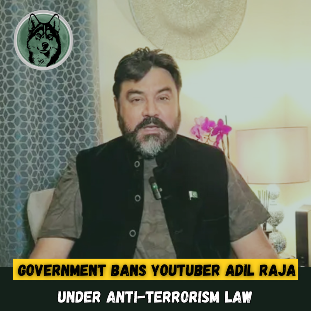 Government Bans YouTuber Adil Raja Under Anti-Terrorism Law