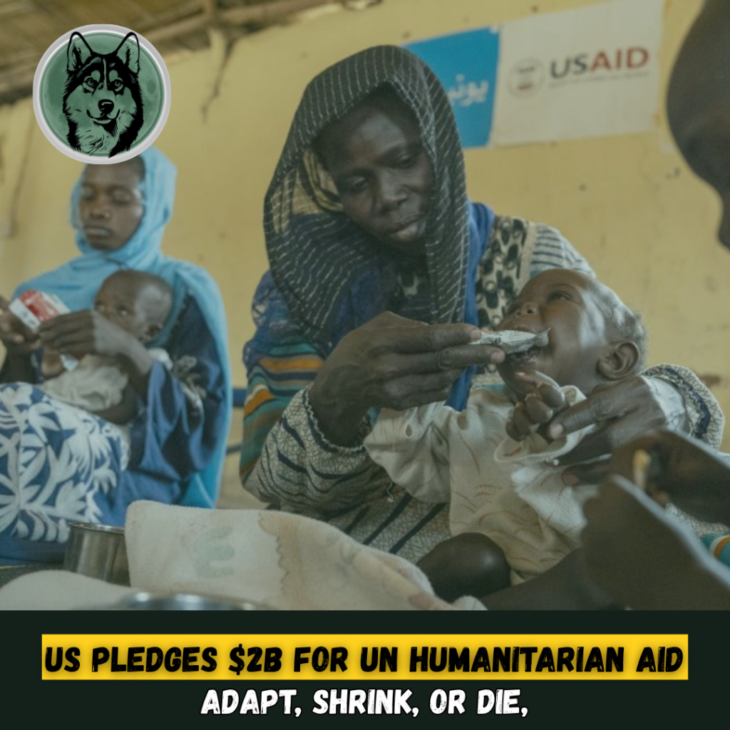 US commits $2 billion to UN aid operations, urging agencies to 'adapt, downsize, or face failure