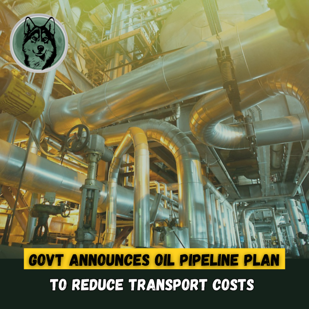 Govt Announces Oil Pipeline Plan to Reduce Transport Costs Nationwide