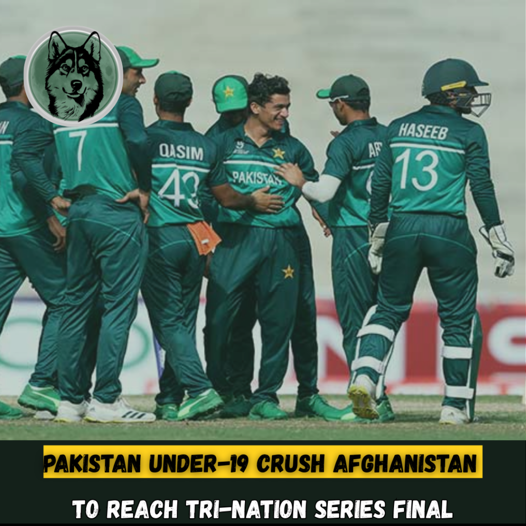 Pakistan Under-19 Crush Afghanistan to Reach Tri-Nation Series Final