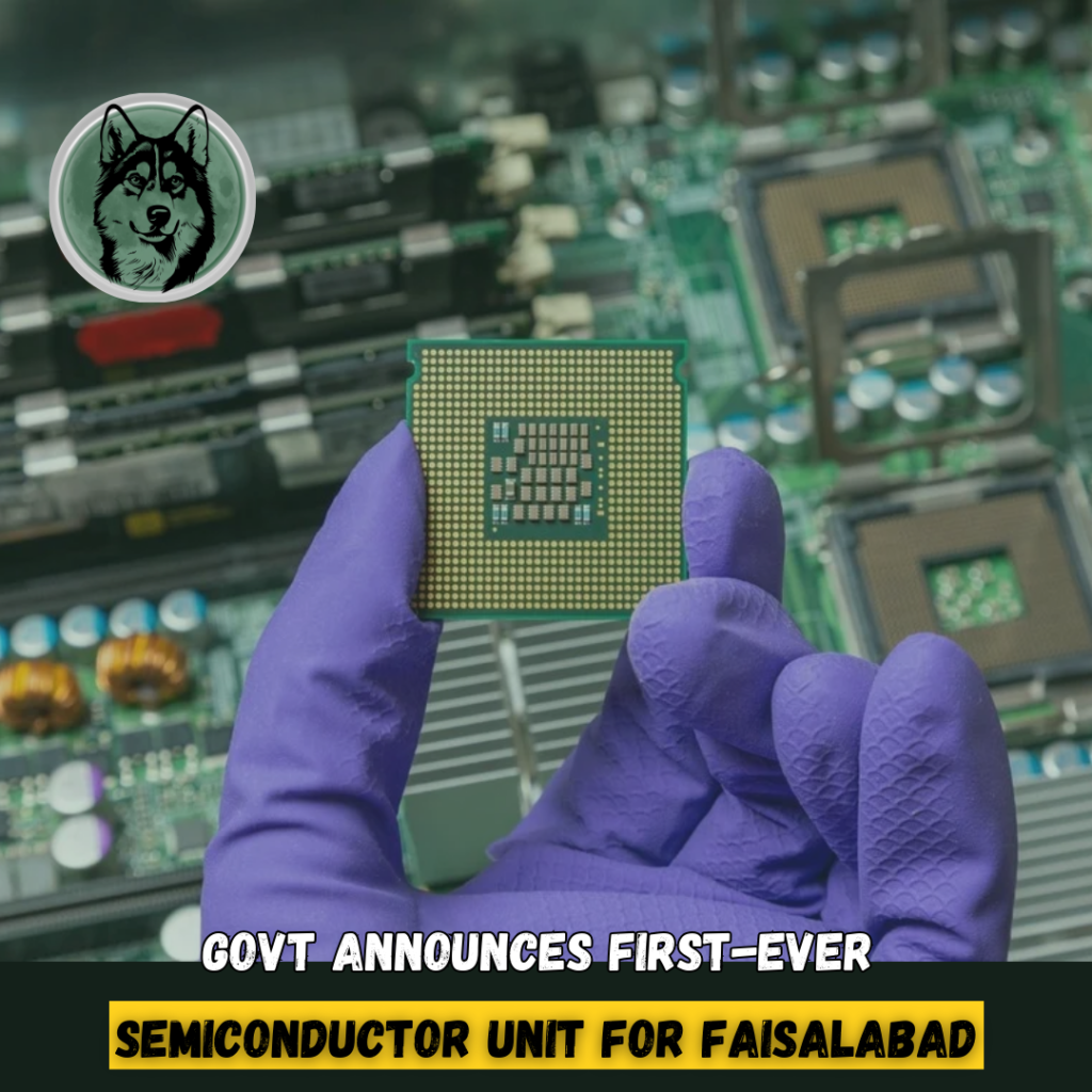 Govt Announces First-Ever Semiconductor Unit for Faisalabad