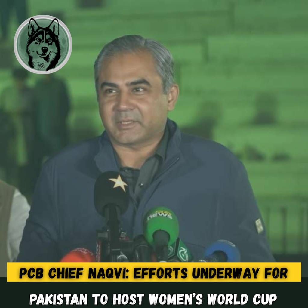 PCB Chief Naqvi: Efforts Underway for Pakistan to Host Women’s World Cup