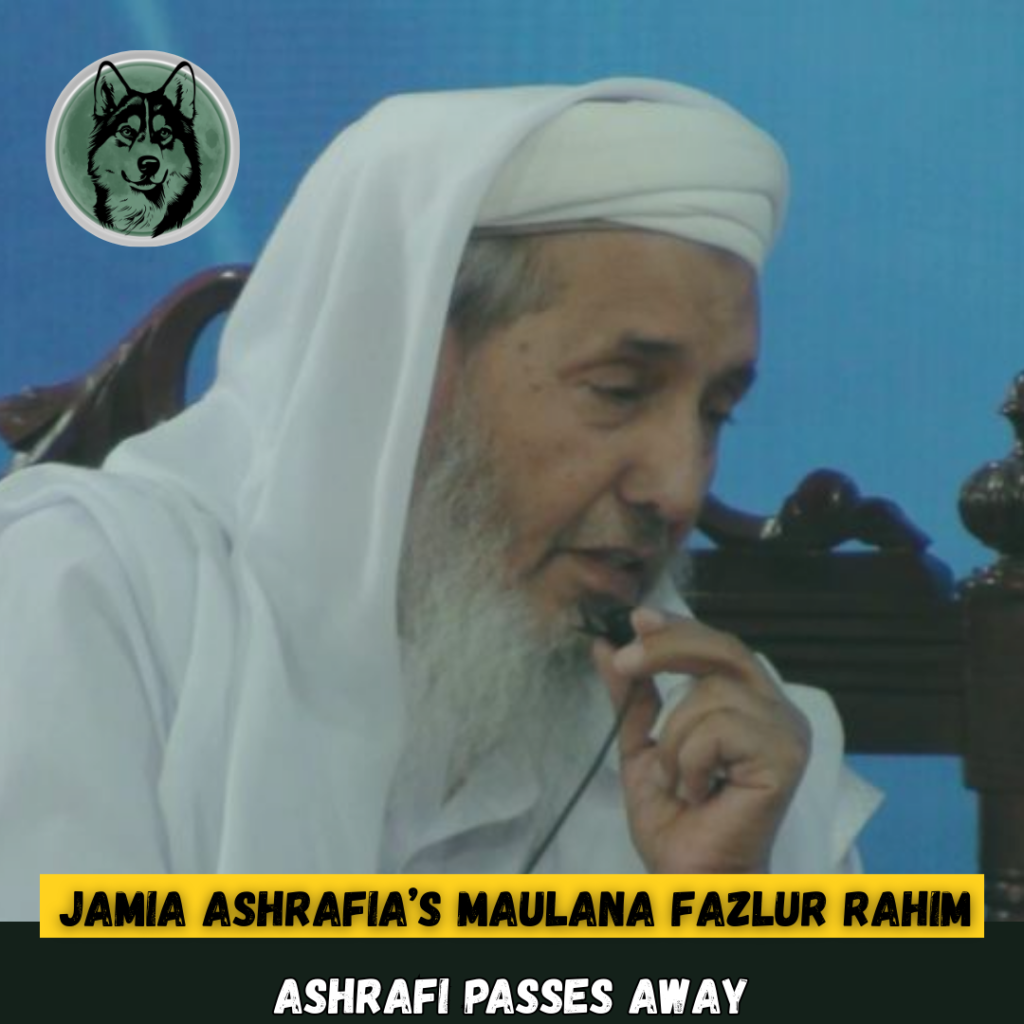 A Revered Voice Falls Silent as Esteemed Jamia Ashrafia Leader Maulana Fazlur Rahim Ashrafi Passes Away