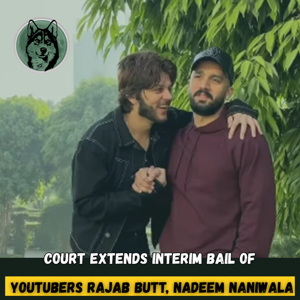 Major Relief as Court Extends Interim Bail of YouTubers Rajab Butt, Nadeem Naniwala