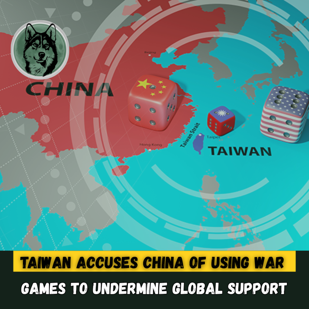 Taiwan Accuses China of Using War Games to Undermine Global Support