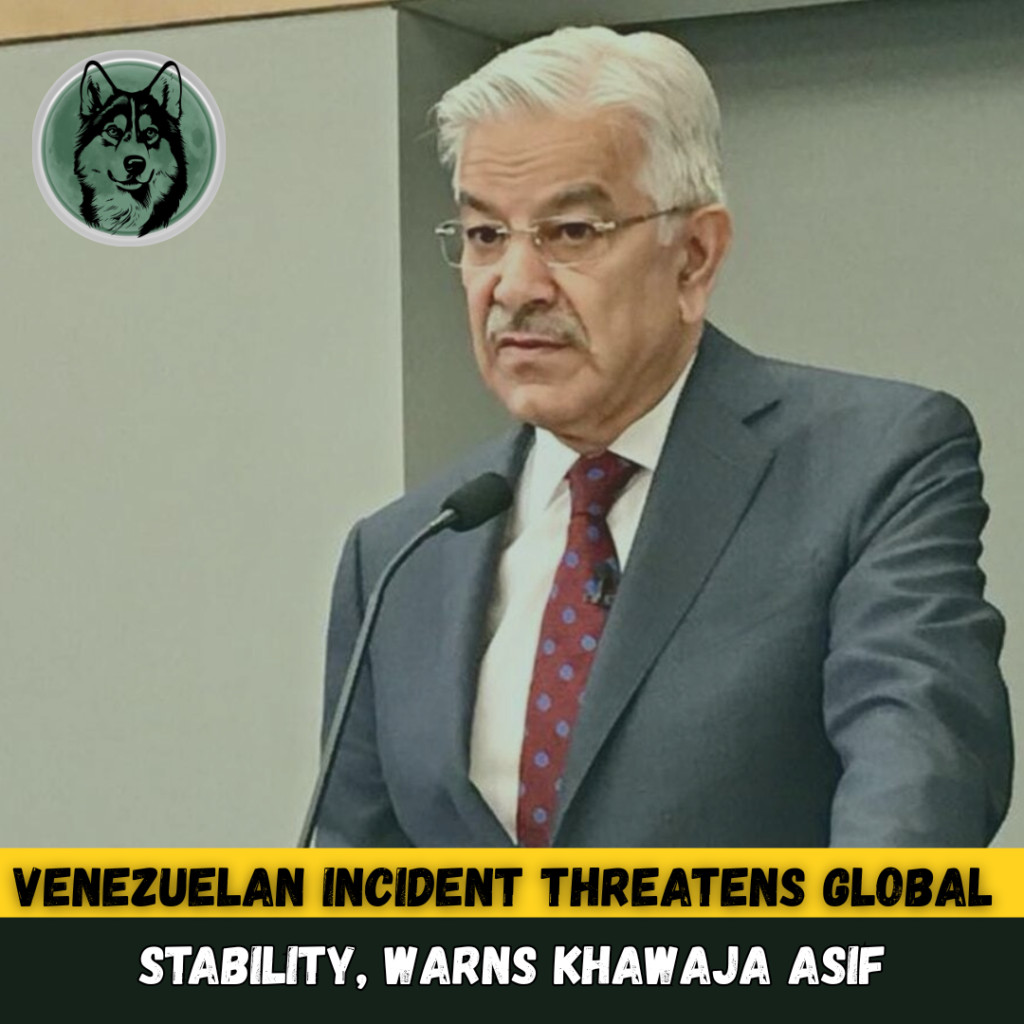 Venezuelan Incident Threatens Global Stability, Warns Khawaja Asif
