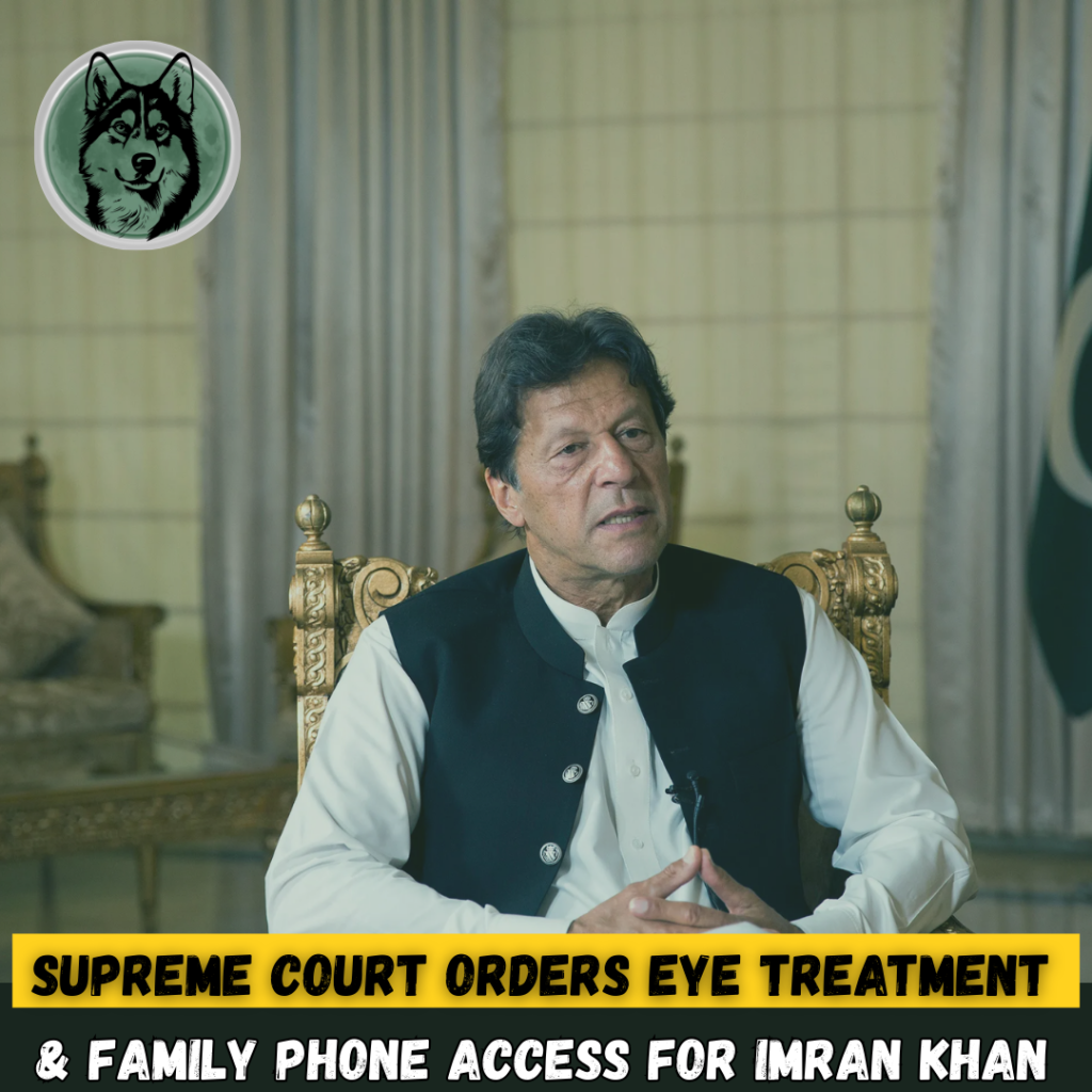 Supreme Court Orders Eye Treatment and Family Phone Access for Imran Khan